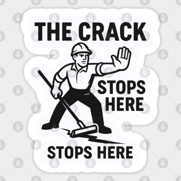 The Crack Stops Here – Funny Construction Crew Design | Asphalt & Paving Humor Tee Sticker by Anne Lee