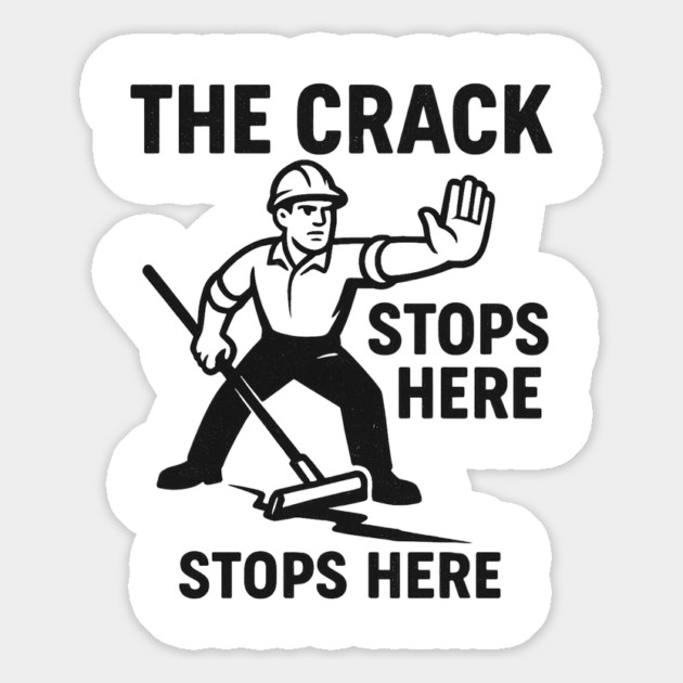 The Crack Stops Here – Funny Construction Crew Design | Asphalt & Paving Humor Tee Magnet by Anne Lee