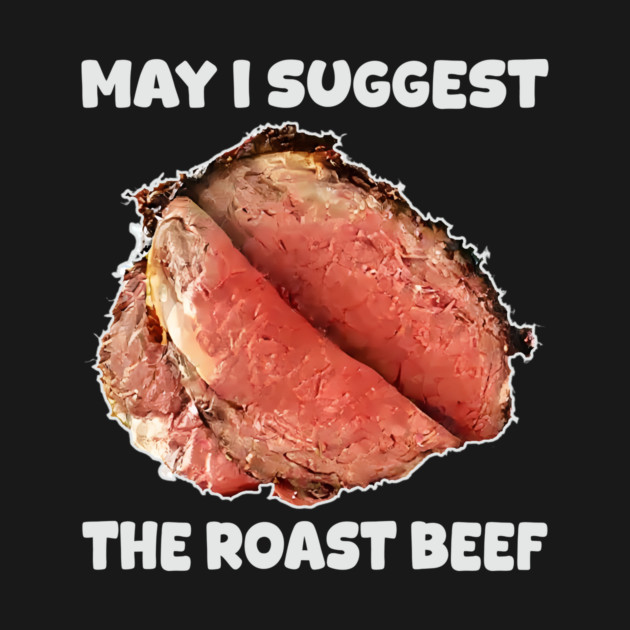 May I Suggest The Roast Beef T-Shirt