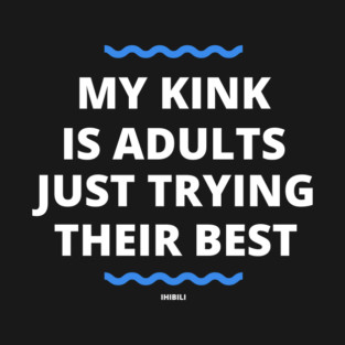 My Kink is Adults Just Trying Their Best T-Shirt