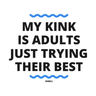 My Kink is Adults Just Trying Their Best T-Shirt T-Shirt