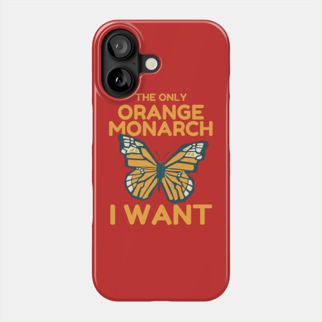 The Only Orange Monarch I Want Butterfly Phone Case by The WYLD Tribe