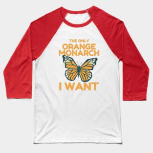 The Only Orange Monarch I Want Butterfly Baseball T-Shirt