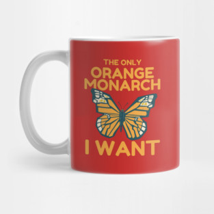 The Only Orange Monarch I Want Butterfly Mug