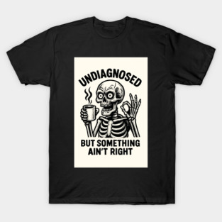 Undiagnosed T-Shirt