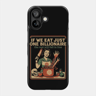 If We Eat Just One Billionaire The Rest Will Fall in Line Phone Case