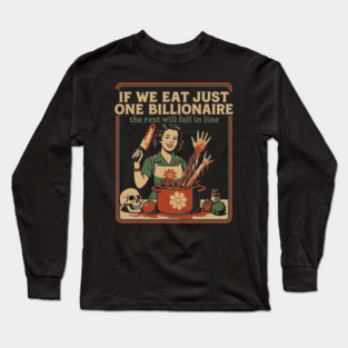 If We Eat Just One Billionaire The Rest Will Fall in Line Long Sleeve T-Shirt