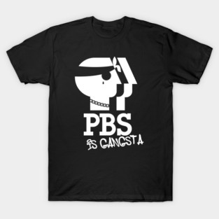 PBS is Gangsta T-Shirt