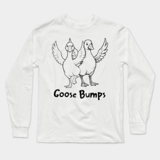 Goose Bumps, remember "the bump" dance we all did? Long Sleeve T-Shirt