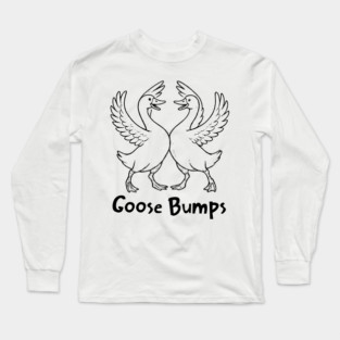 Goose Bumps, silly funny Goose chest bumps pun Long Sleeve T-Shirt