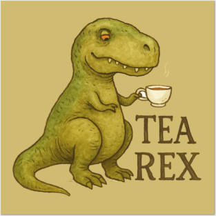 Tea Rex Funny T-Rex with Tea Posters and Art