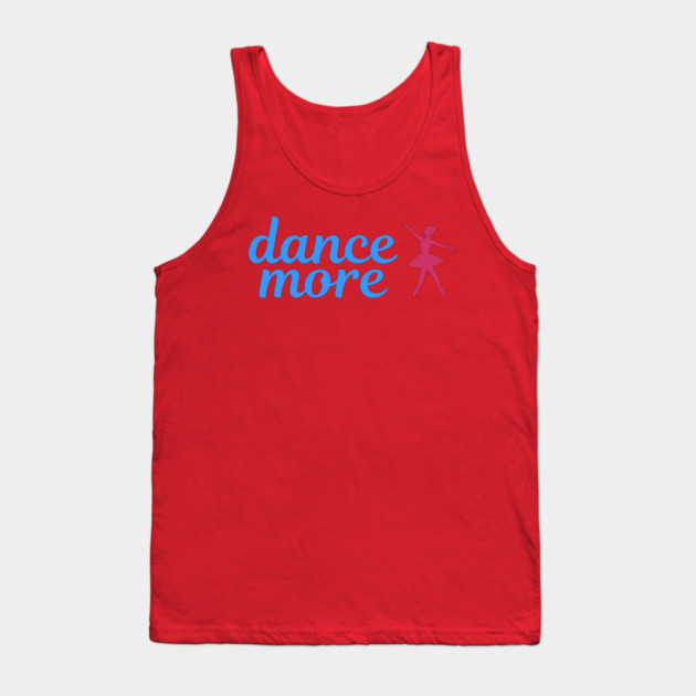 Dance More – Ballerina Silhouette Design with Blue Script Text Tank Top by DonWillisJrArt