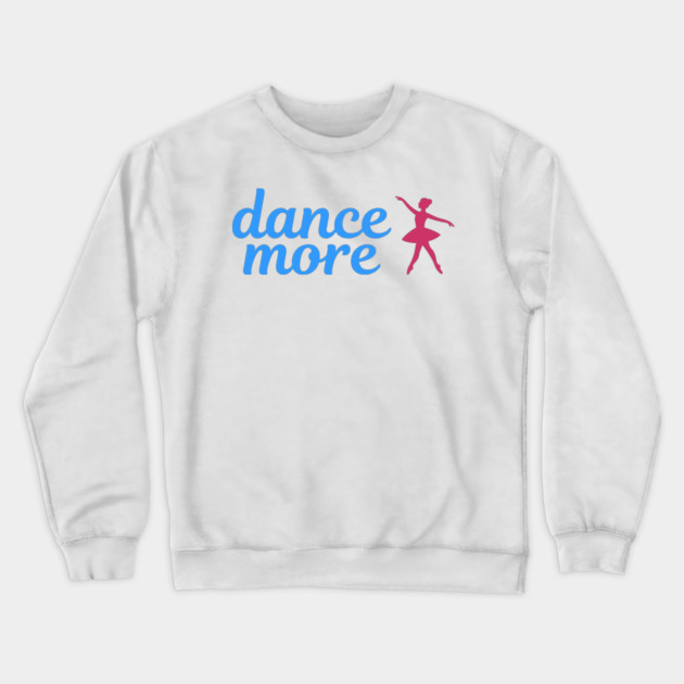 Dance More – Ballerina Silhouette Design with Blue Script Text Crewneck Sweatshirt by DonWillisJrArt