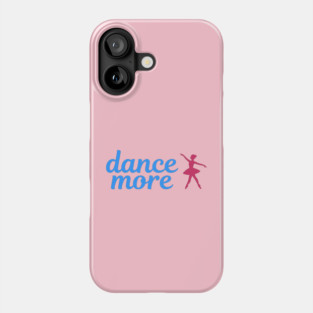 Dance More – Ballerina Silhouette Design with Blue Script Text Phone Case