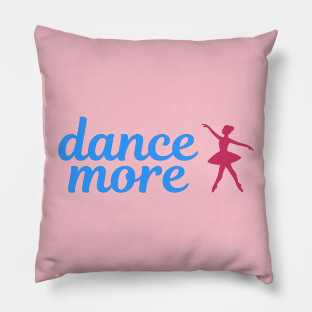 Dance More – Ballerina Silhouette Design with Blue Script Text Pillow by DonWillisJrArt