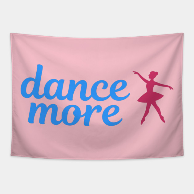 Dance More – Ballerina Silhouette Design with Blue Script Text Tapestry by DonWillisJrArt
