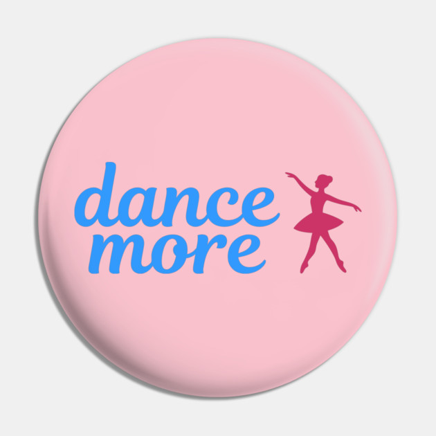 Dance More – Ballerina Silhouette Design with Blue Script Text Pin by DonWillisJrArt