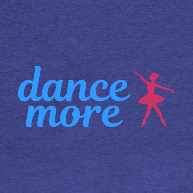 Dance More – Ballerina Silhouette Design with Blue Script Text by DonWillisJrArt