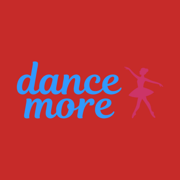 Dance More – Ballerina Silhouette Design with Blue Script Text by DonWillisJrArt