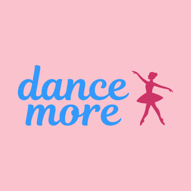 Dance More – Ballerina Silhouette Design with Blue Script Text by DonWillisJrArt