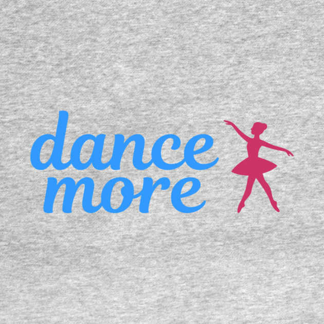Dance More – Ballerina Silhouette Design with Blue Script Text by DonWillisJrArt
