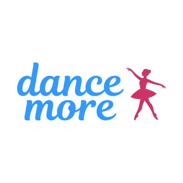 Dance More – Ballerina Silhouette Design with Blue Script Text by DonWillisJrArt