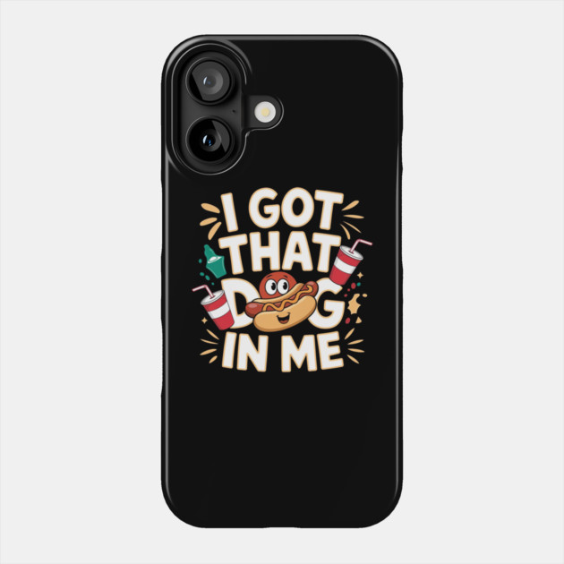 I Got That Dog In Me Phone Case by IamActiveDog