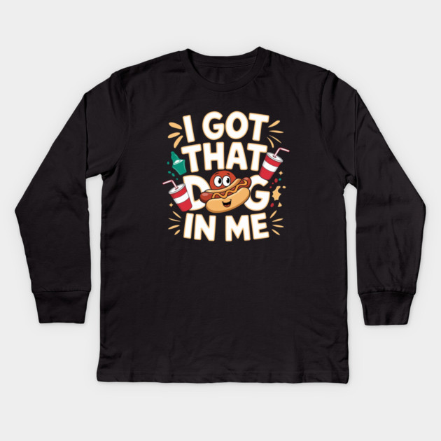 I Got That Dog In Me Kids Long Sleeve T-Shirt by IamActiveDog