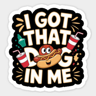 I Got That Dog In Me Sticker