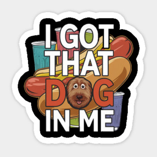 Cartoon Hotdog – I Got That Dog In Me Sticker