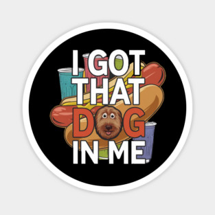 Cartoon Hotdog – I Got That Dog In Me Magnet