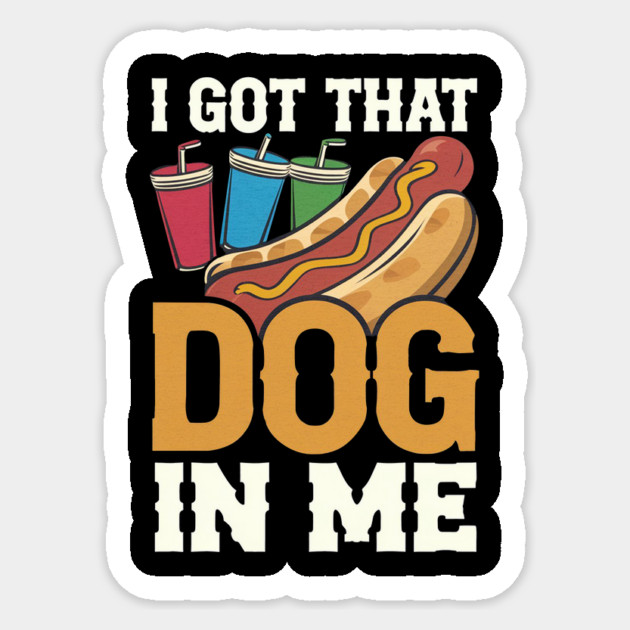 Hotdog Humor – Got That Dog In Me Sticker by IamActiveDog