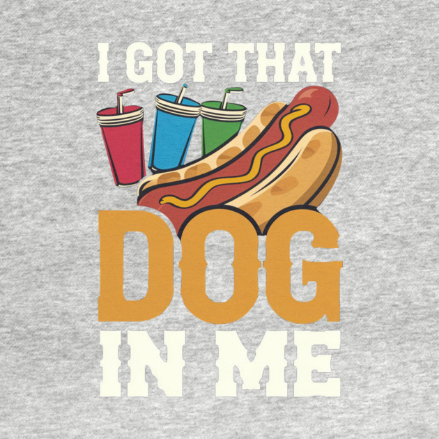 Hotdog Humor – Got That Dog In Me by IamActiveDog