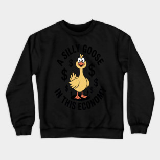 A Silly Goose in This Economy Funny Sarcastic Crewneck Sweatshirt