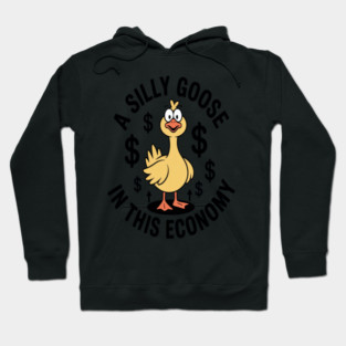 A Silly Goose in This Economy Funny Sarcastic Hoodie