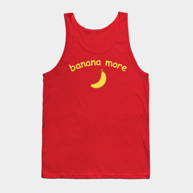 Banana More – Cute  Banana Design with Curved Yellow Text Tank Top by DonWillisJrArt
