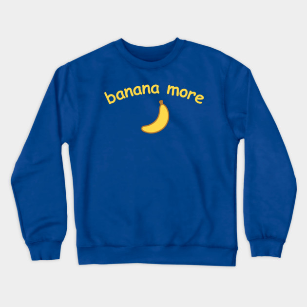 Banana More – Cute  Banana Design with Curved Yellow Text Crewneck Sweatshirt by DonWillisJrArt