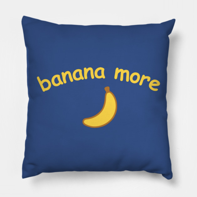 Banana More – Cute  Banana Design with Curved Yellow Text Pillow by DonWillisJrArt