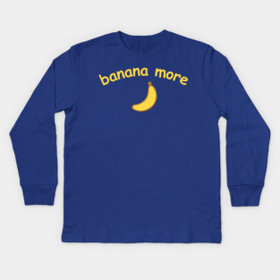 Banana More – Cute  Banana Design with Curved Yellow Text Kids Long Sleeve T-Shirt