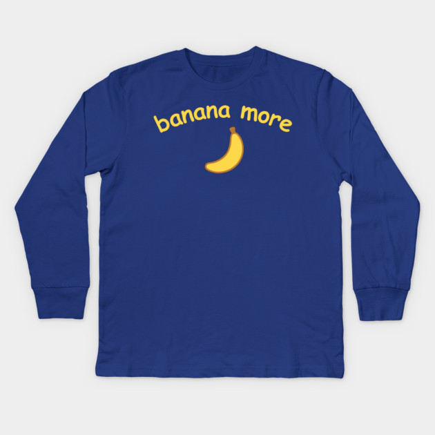 Banana More – Cute  Banana Design with Curved Yellow Text Kids Long Sleeve T-Shirt by DonWillisJrArt