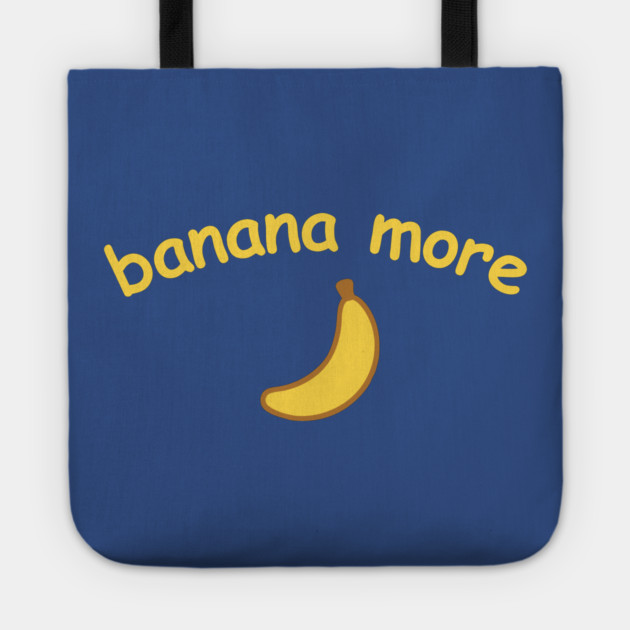 Banana More – Cute  Banana Design with Curved Yellow Text Tote by DonWillisJrArt