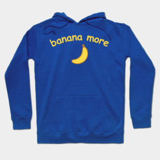 Banana More – Cute  Banana Design with Curved Yellow Text Hoodie