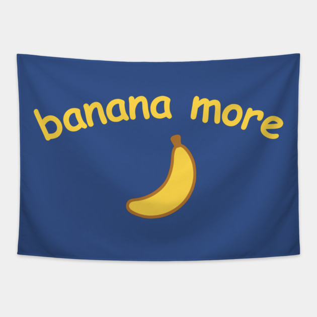 Banana More – Cute  Banana Design with Curved Yellow Text Tapestry by DonWillisJrArt
