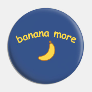 Banana More – Cute  Banana Design with Curved Yellow Text Pin