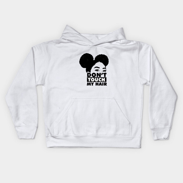 Don't Touch My Hair Afro Melanin Kids Hoodie by logiamerch