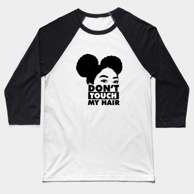Don't Touch My Hair Afro Melanin Baseball T-Shirt by logiamerch