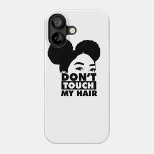 Don't Touch My Hair Afro Melanin Phone Case