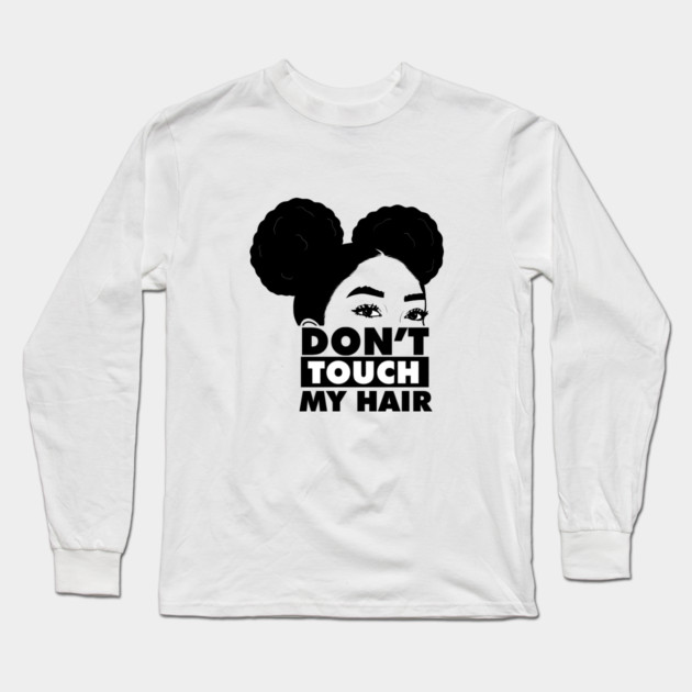 Don't Touch My Hair Afro Melanin Long Sleeve T-Shirt by logiamerch
