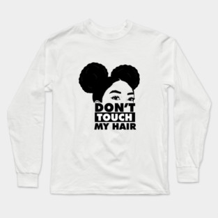 Don't Touch My Hair Afro Melanin Long Sleeve T-Shirt