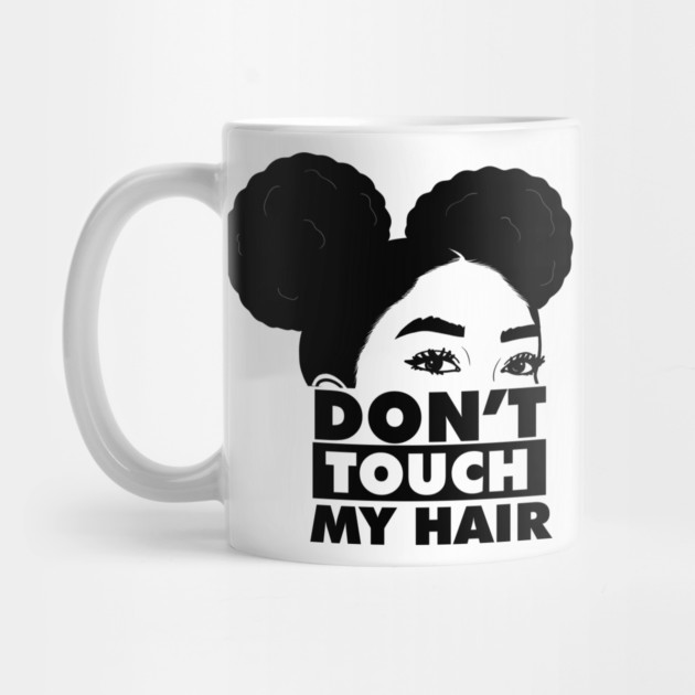 Don't Touch My Hair Afro Melanin by logiamerch